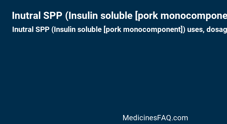 Inutral SPP (Insulin soluble [pork monocomponent])