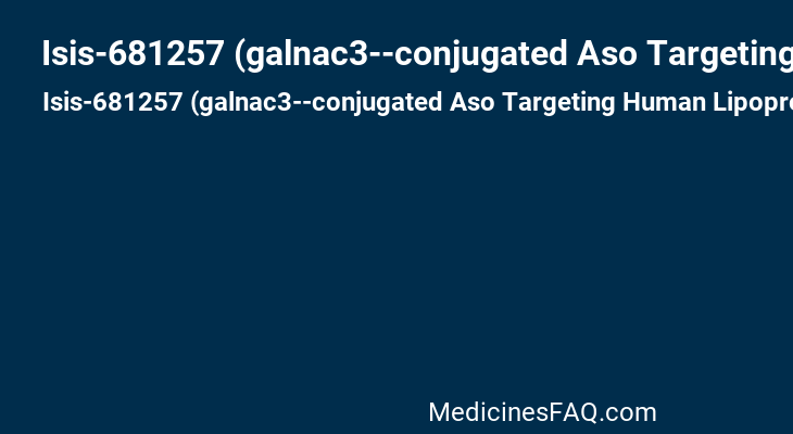 Isis-681257 (galnac3--conjugated Aso Targeting Human Lipoprotein (a)) Free Acid