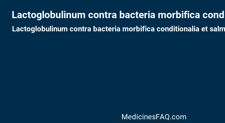 Lactoglobulinum contra bacteria morbifica conditionalia et salmonellas vaccum siccum