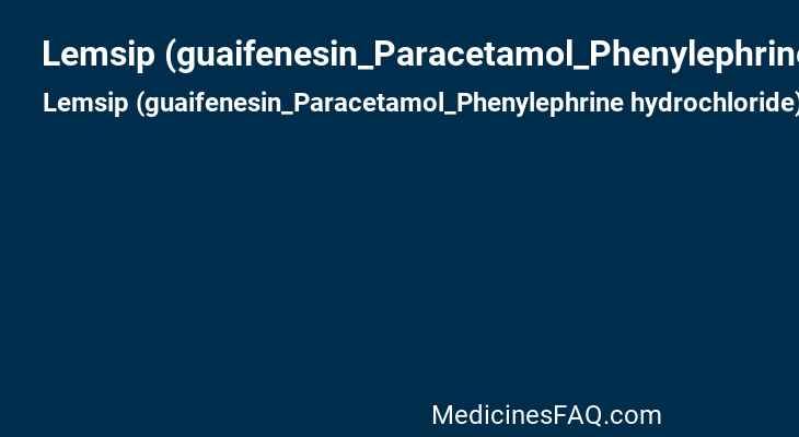 Lemsip (guaifenesin_Paracetamol_Phenylephrine hydrochloride)