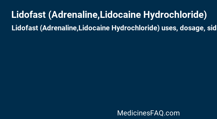 Lidofast (Adrenaline,Lidocaine Hydrochloride)
