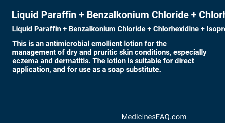 Liquid Paraffin + Benzalkonium Chloride + Chlorhexidine + Isopropyl Myristate