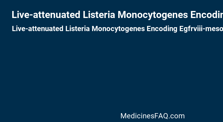 Live-attenuated Listeria Monocytogenes Encoding Egfrviii-mesothelin Vaccine Jnj-64041757