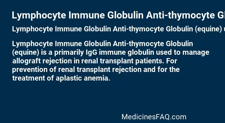 Lymphocyte Immune Globulin Anti-thymocyte Globulin (equine)