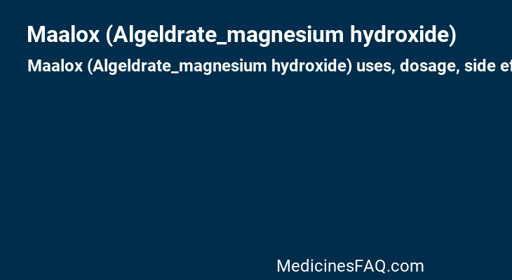 Maalox (Algeldrate_magnesium hydroxide)