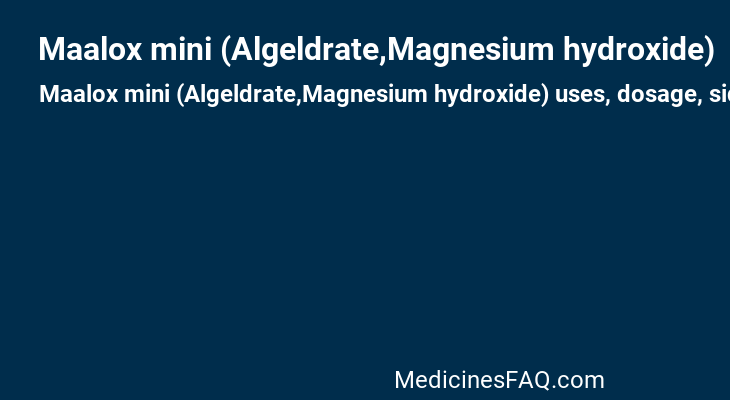 Maalox mini (Algeldrate,Magnesium hydroxide)