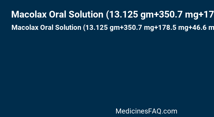 Macolax Oral Solution (13.125 gm+350.7 mg+178.5 mg+46.6 mg)/25 ml