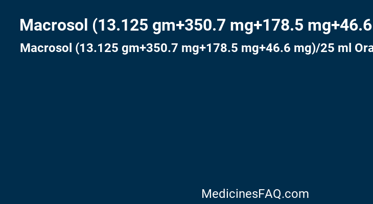 Macrosol (13.125 gm+350.7 mg+178.5 mg+46.6 mg)/25 ml Oral Solution