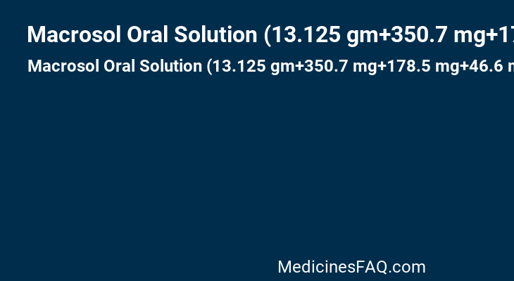 Macrosol Oral Solution (13.125 gm+350.7 mg+178.5 mg+46.6 mg)/25 ml