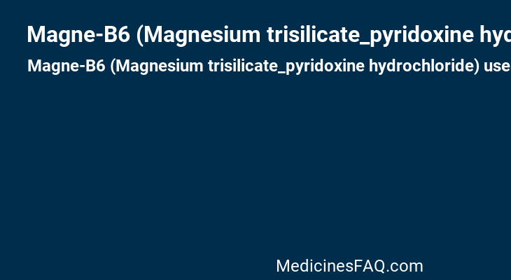 Magne-B6 (Magnesium trisilicate_pyridoxine hydrochloride)