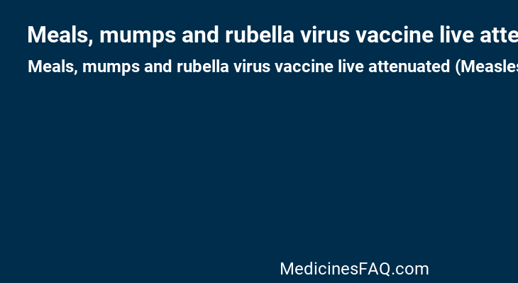 Meals, mumps and rubella virus vaccine live attenuated (Measles, mumps and rubella vaccine)