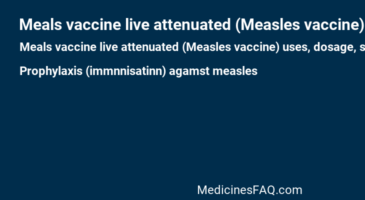 Meals vaccine live attenuated (Measles vaccine)