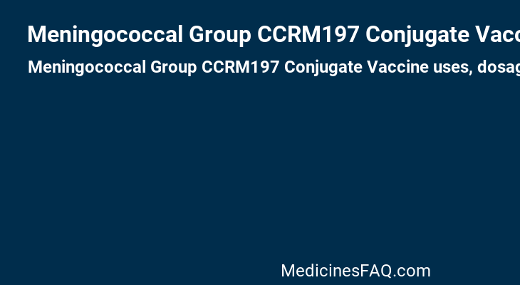 Meningococcal Group CCRM197 Conjugate Vaccine
