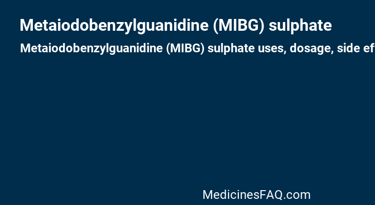 Metaiodobenzylguanidine (MIBG) sulphate