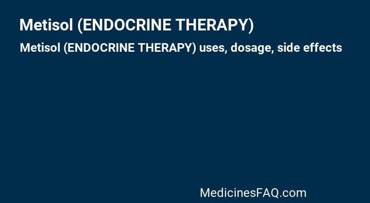 Metisol (ENDOCRINE THERAPY)