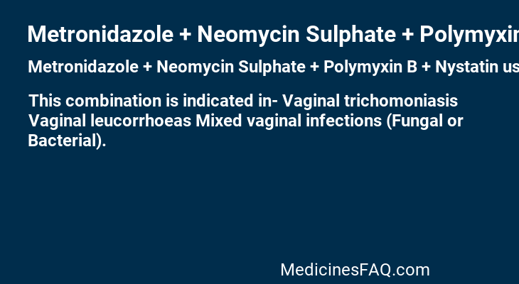 Metronidazole + Neomycin Sulphate + Polymyxin B + Nystatin