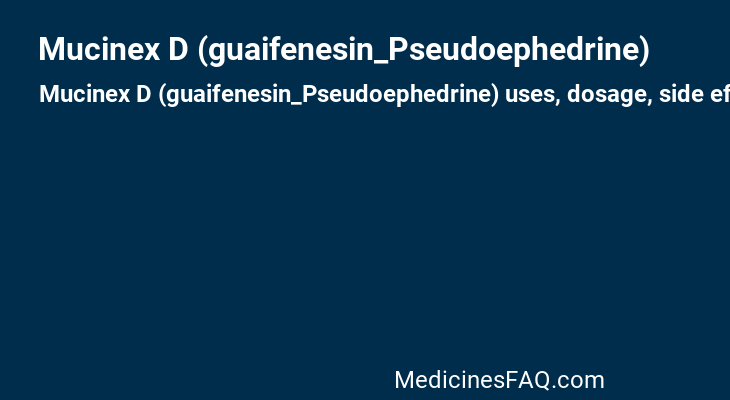 Mucinex D (guaifenesin_Pseudoephedrine)