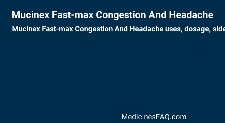Mucinex Fast-max Congestion And Headache