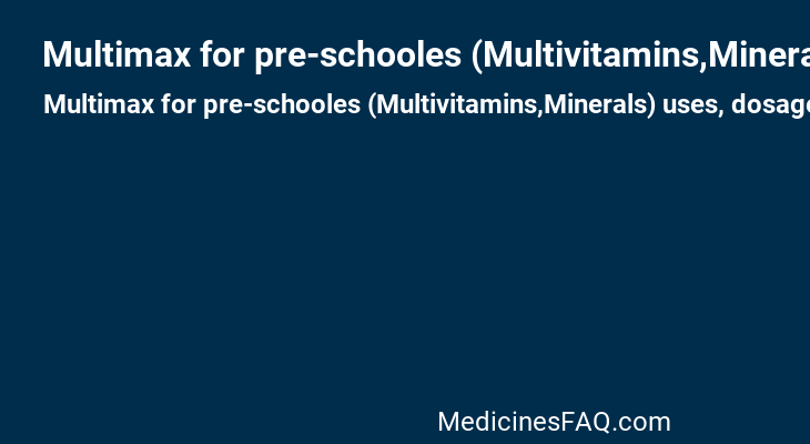 Multimax for pre-schooles (Multivitamins,Minerals)