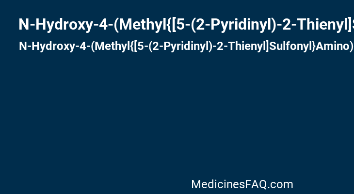 N-Hydroxy-4-(Methyl{[5-(2-Pyridinyl)-2-Thienyl]Sulfonyl}Amino)Benzamide