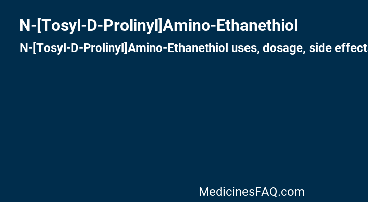 N-[Tosyl-D-Prolinyl]Amino-Ethanethiol