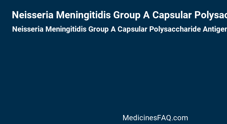Neisseria Meningitidis Group A Capsular Polysaccharide Antigen