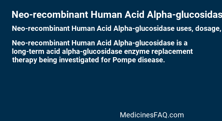 Neo-recombinant Human Acid Alpha-glucosidase