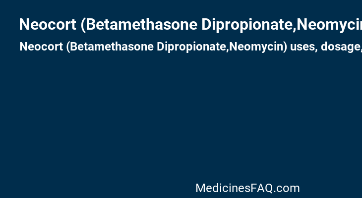 Neocort (Betamethasone Dipropionate,Neomycin)