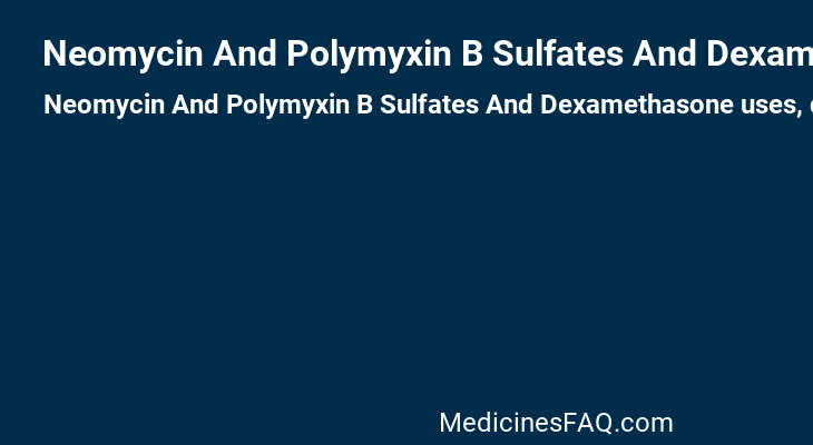 Neomycin And Polymyxin B Sulfates And Dexamethasone