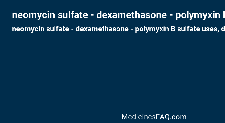 neomycin sulfate - dexamethasone - polymyxin B sulfate