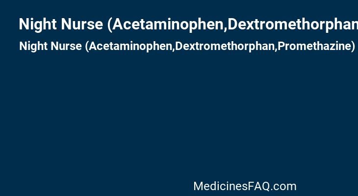 Night Nurse (Acetaminophen,Dextromethorphan,Promethazine)