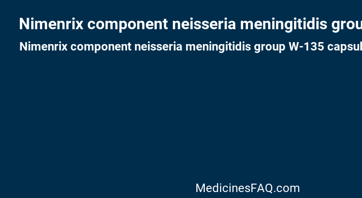 Nimenrix component neisseria meningitidis group W-135 capsular polysaccharide tetanus toxoid conjugate antigen