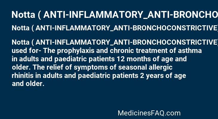 Notta ( ANTI-INFLAMMATORY_ANTI-BRONCHOCONSTRICTIVE)