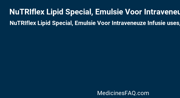 NuTRIflex Lipid Special, Emulsie Voor Intraveneuze Infusie