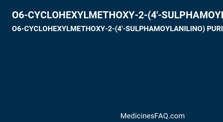 O6-CYCLOHEXYLMETHOXY-2-(4'-SULPHAMOYLANILINO) PURINE