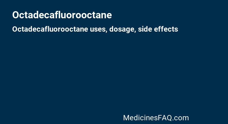 Octadecafluorooctane