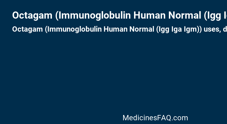 Octagam (Immunoglobulin Human Normal (Igg Iga Igm))