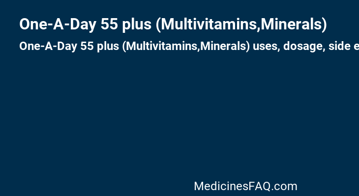 One-A-Day 55 plus (Multivitamins,Minerals)