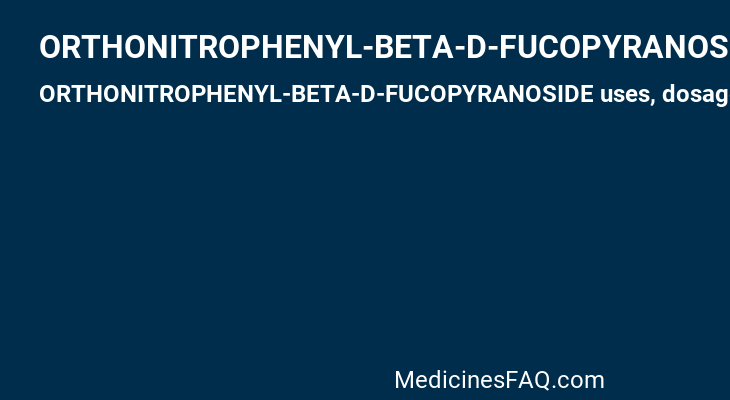 ORTHONITROPHENYL-BETA-D-FUCOPYRANOSIDE