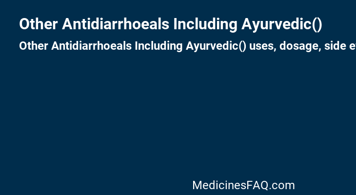 Other Antidiarrhoeals Including Ayurvedic()