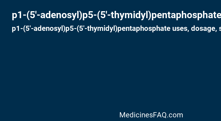 p1-(5'-adenosyl)p5-(5'-thymidyl)pentaphosphate
