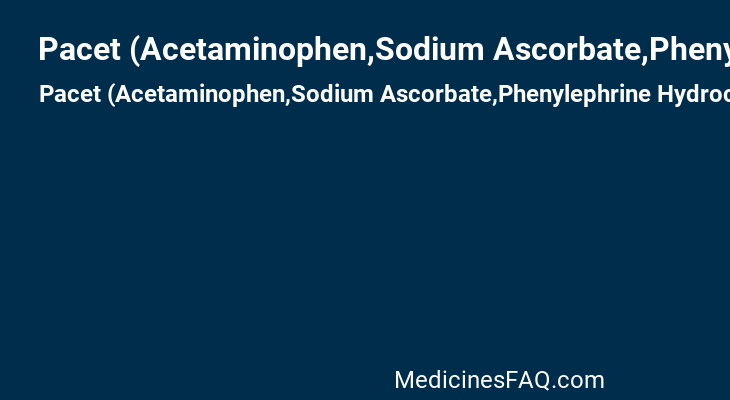 Pacet (Acetaminophen,Sodium Ascorbate,Phenylephrine Hydrochloride)