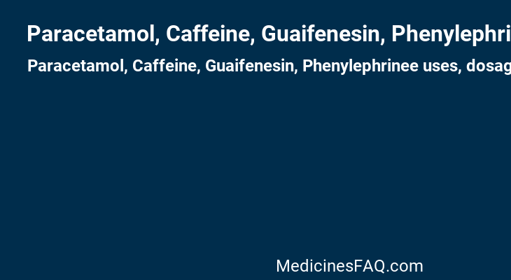 Paracetamol, Caffeine, Guaifenesin, Phenylephrinee