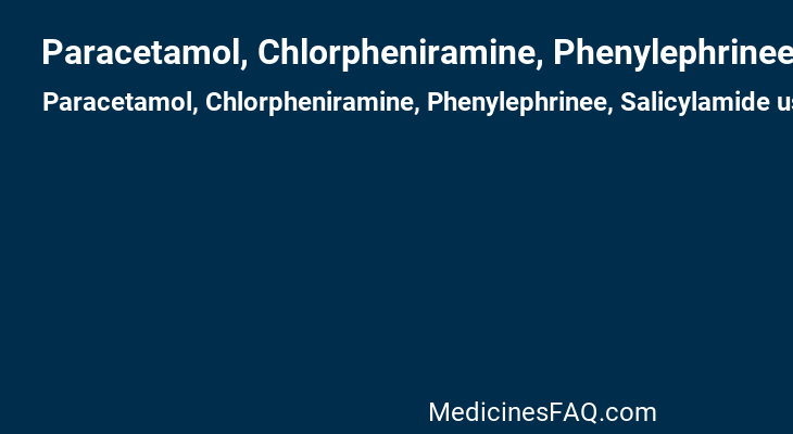 Paracetamol, Chlorpheniramine, Phenylephrinee, Salicylamide