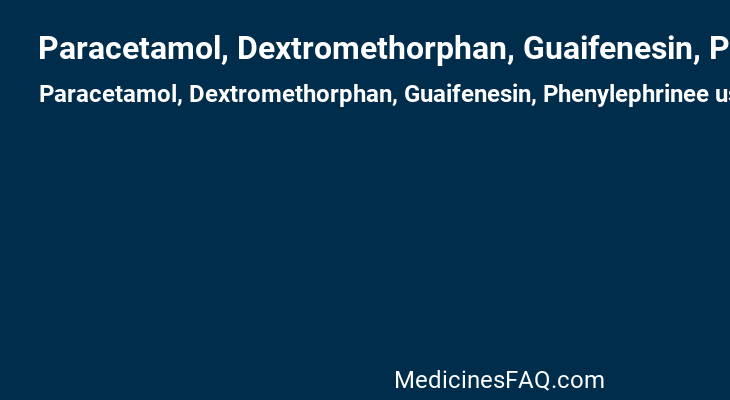 Paracetamol, Dextromethorphan, Guaifenesin, Phenylephrinee