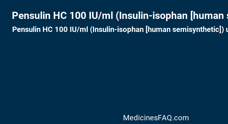 Pensulin HC 100 IU/ml (Insulin-isophan [human semisynthetic])