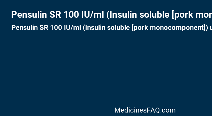 Pensulin SR 100 IU/ml (Insulin soluble [pork monocomponent])