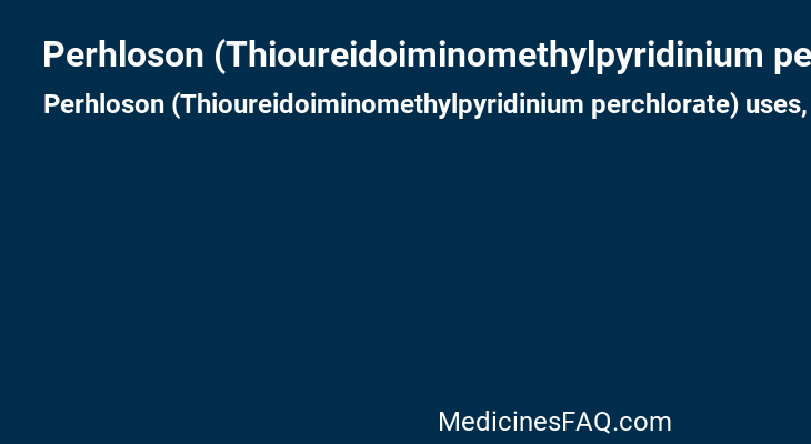 Perhloson (Thioureidoiminomethylpyridinium perchlorate)