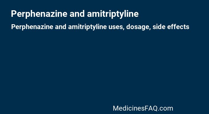 Perphenazine and amitriptyline