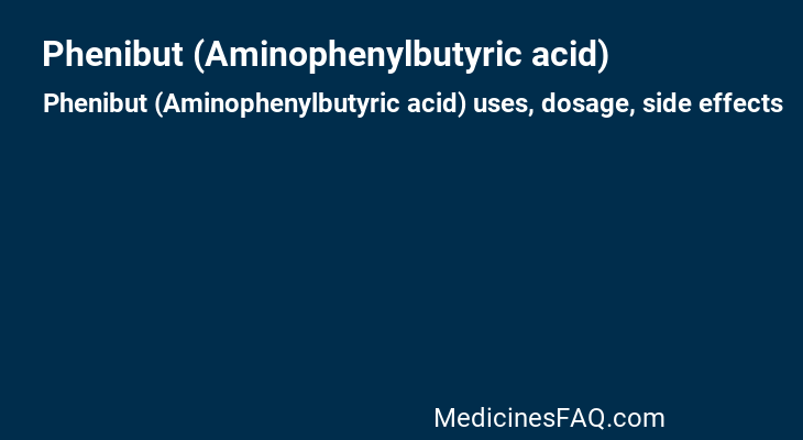 Phenibut (Aminophenylbutyric acid)